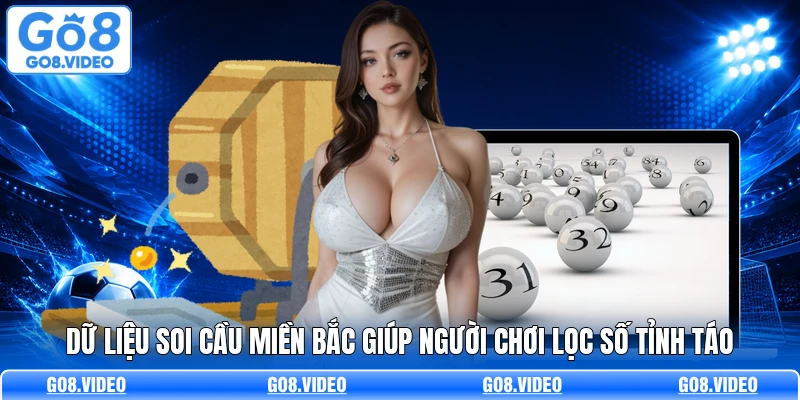 Dữ liệu soi cầu miền bắc giúp người chơi lọc số tỉnh táo
