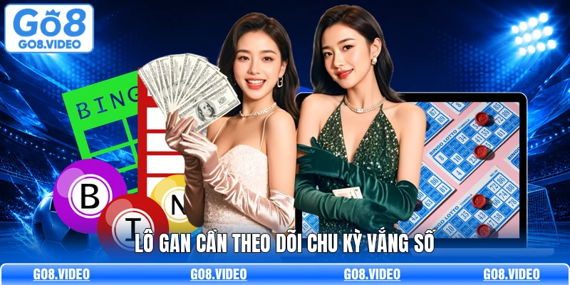 Lô gan cần theo dõi chu kỳ vắng số